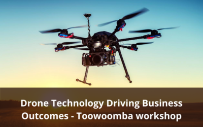 Toowoomba workshop – Drone Technology Driving Business Outcomes